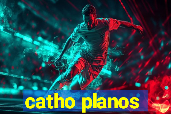 catho planos